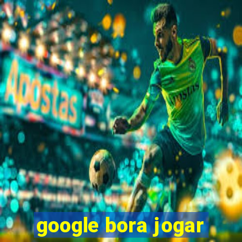 google bora jogar